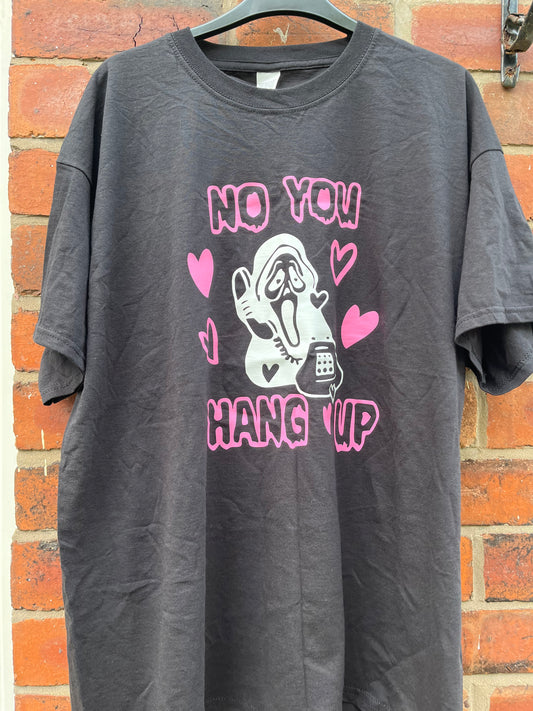 No You Hang Up T Shirt