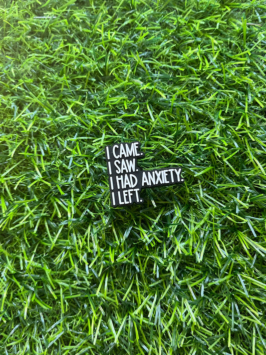 I had anxiety I left